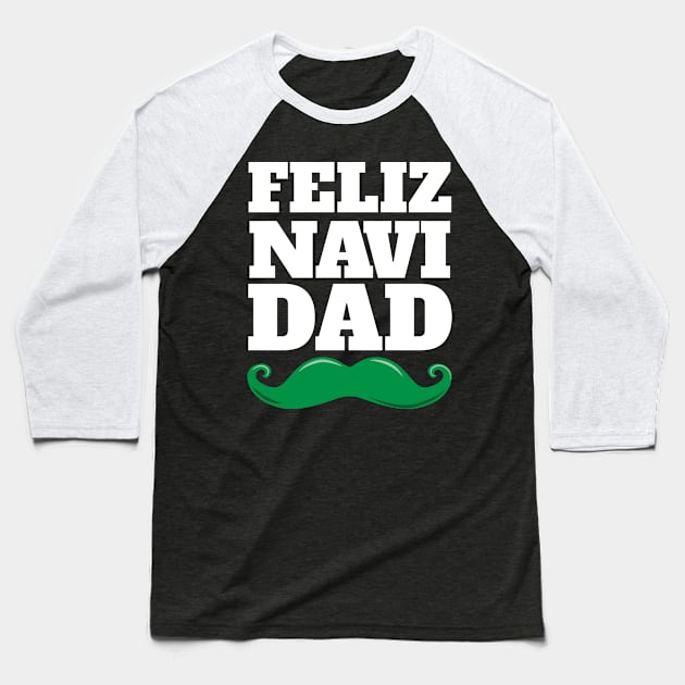 Feliz Navi Dad Fun Pun Christmas Mustache Design Baseball T-Shirt by Brobocop